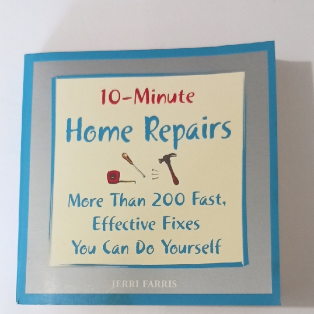 10-Minute Home Repairs: 200+ Fast, Effective DIY Fixes, Easy Home Maintenance